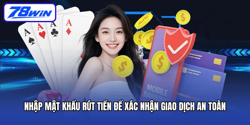 Nhập mật khẩu rút tiền để xác nhận giao dịch an toàn