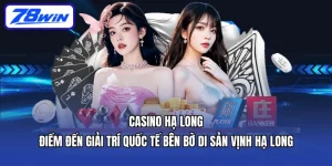 Casino Hạ Long – Sòng bạc quốc tế bên bờ di sản vịnh Hạ Long