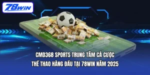 CMD368 Sports 78win – Trung tâm cá cược thể thao đỉnh cao