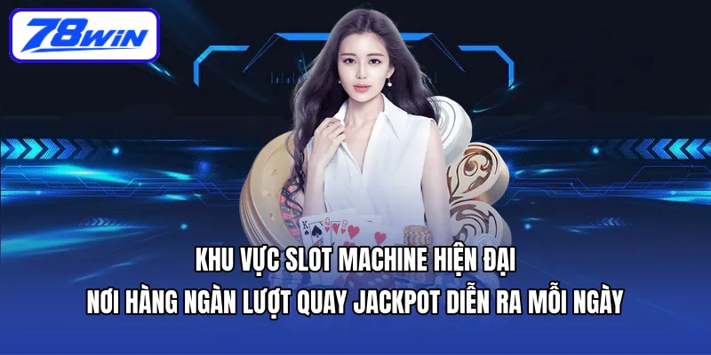 Khu vực slot machine hiện đại – nơi hàng ngàn lượt quay jackpot diễn ra mỗi ngày