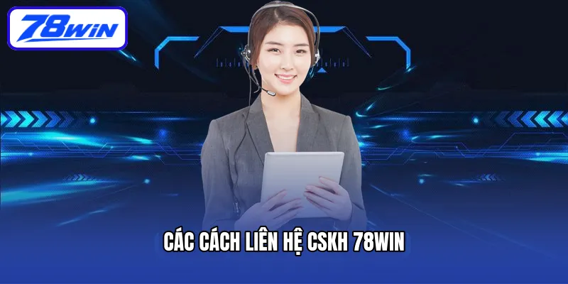 Các cách liên hệ cskh 78win