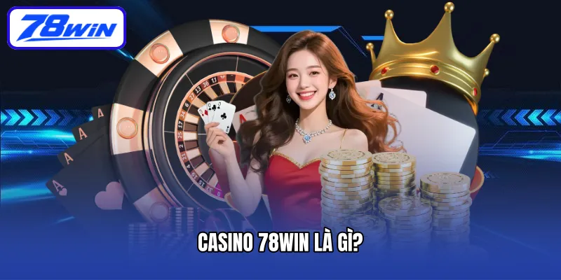Casino 78win là gì?