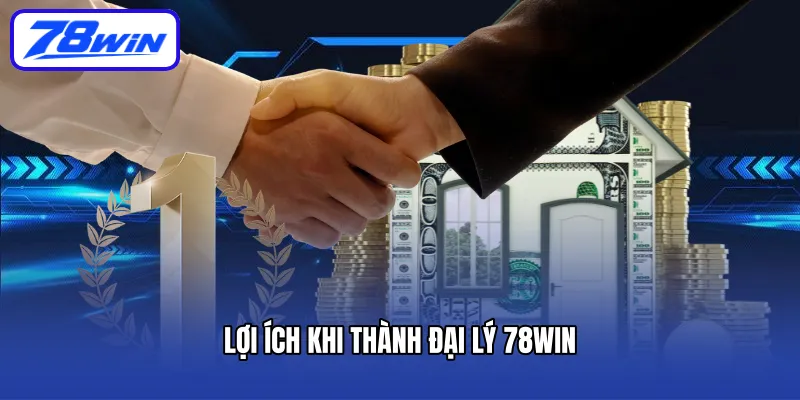 Lợi ích khi thành đại lý 78win