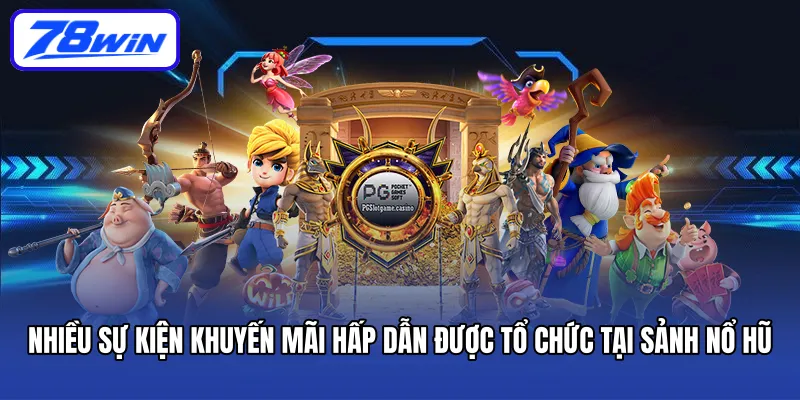 Nhiều sự kiện khuyến mãi hấp dẫn được tổ chức tại sảnh nổ hũ